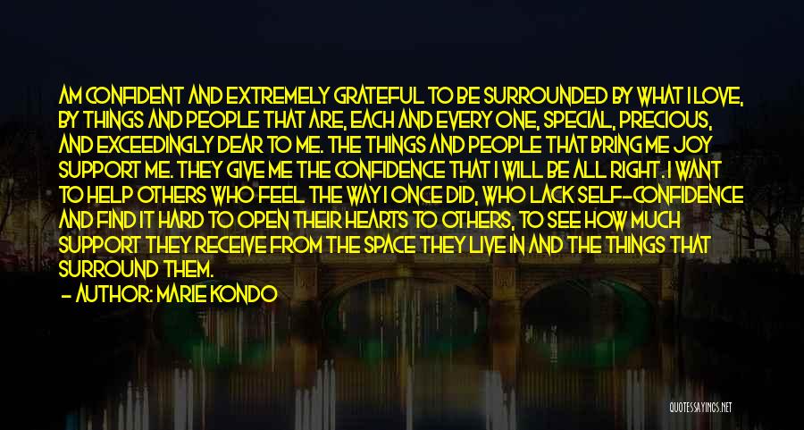 Marie Kondo Quotes: Am Confident And Extremely Grateful To Be Surrounded By What I Love, By Things And People That Are, Each And