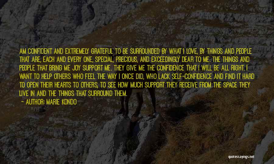 Marie Kondo Quotes: Am Confident And Extremely Grateful To Be Surrounded By What I Love, By Things And People That Are, Each And