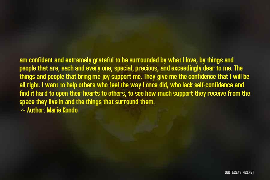 Marie Kondo Quotes: Am Confident And Extremely Grateful To Be Surrounded By What I Love, By Things And People That Are, Each And