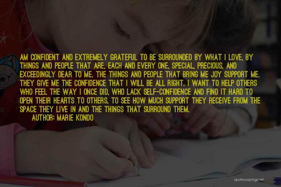 Marie Kondo Quotes: Am Confident And Extremely Grateful To Be Surrounded By What I Love, By Things And People That Are, Each And