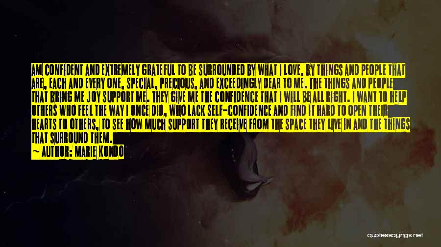 Marie Kondo Quotes: Am Confident And Extremely Grateful To Be Surrounded By What I Love, By Things And People That Are, Each And