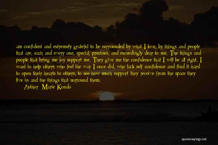 Marie Kondo Quotes: Am Confident And Extremely Grateful To Be Surrounded By What I Love, By Things And People That Are, Each And