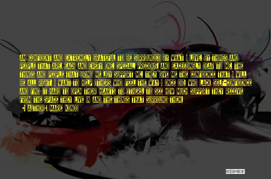Marie Kondo Quotes: Am Confident And Extremely Grateful To Be Surrounded By What I Love, By Things And People That Are, Each And