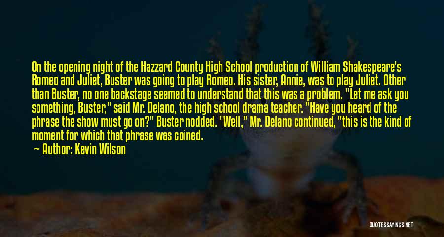 Kevin Wilson Quotes: On The Opening Night Of The Hazzard County High School Production Of William Shakespeare's Romeo And Juliet, Buster Was Going