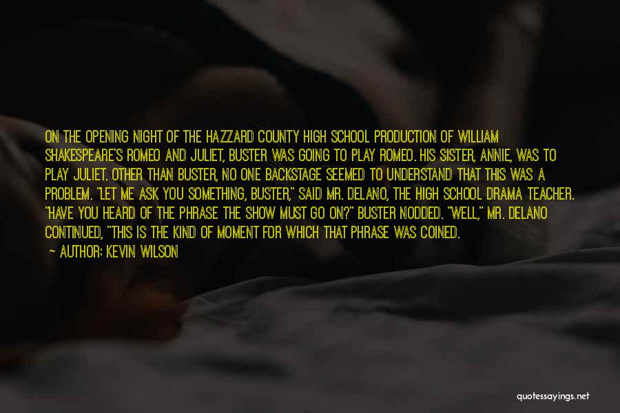 Kevin Wilson Quotes: On The Opening Night Of The Hazzard County High School Production Of William Shakespeare's Romeo And Juliet, Buster Was Going