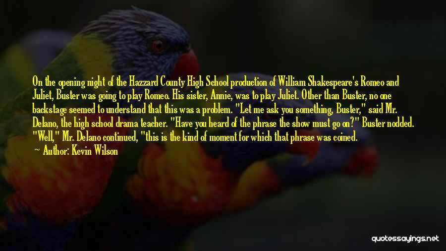 Kevin Wilson Quotes: On The Opening Night Of The Hazzard County High School Production Of William Shakespeare's Romeo And Juliet, Buster Was Going