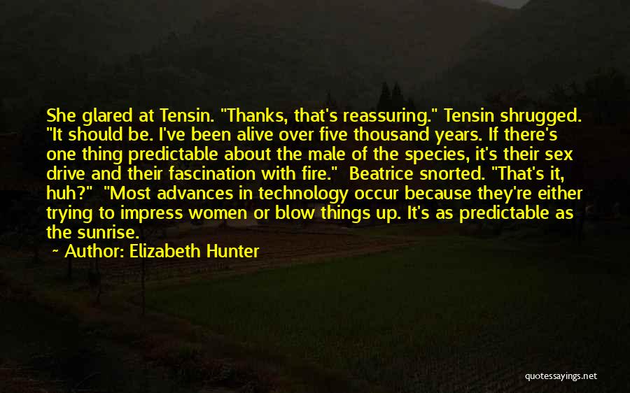 Elizabeth Hunter Quotes: She Glared At Tensin. Thanks, That's Reassuring. Tensin Shrugged. It Should Be. I've Been Alive Over Five Thousand Years. If