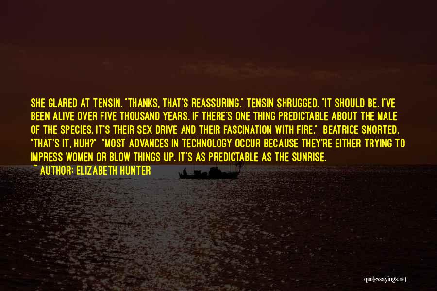 Elizabeth Hunter Quotes: She Glared At Tensin. Thanks, That's Reassuring. Tensin Shrugged. It Should Be. I've Been Alive Over Five Thousand Years. If