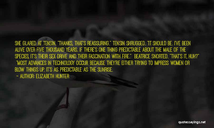 Elizabeth Hunter Quotes: She Glared At Tensin. Thanks, That's Reassuring. Tensin Shrugged. It Should Be. I've Been Alive Over Five Thousand Years. If