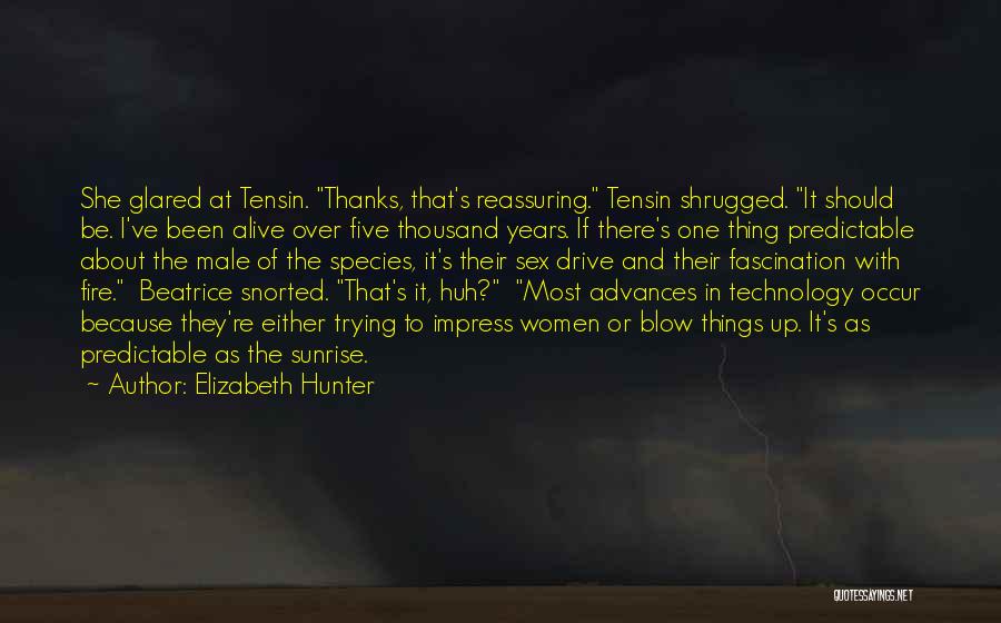 Elizabeth Hunter Quotes: She Glared At Tensin. Thanks, That's Reassuring. Tensin Shrugged. It Should Be. I've Been Alive Over Five Thousand Years. If