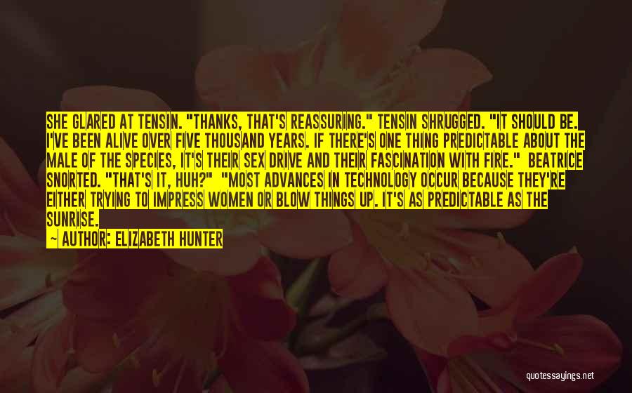 Elizabeth Hunter Quotes: She Glared At Tensin. Thanks, That's Reassuring. Tensin Shrugged. It Should Be. I've Been Alive Over Five Thousand Years. If