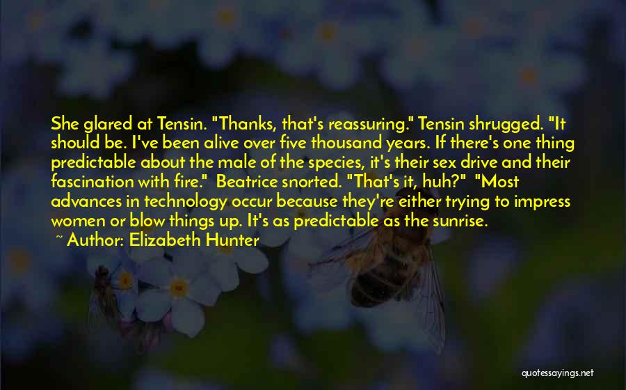 Elizabeth Hunter Quotes: She Glared At Tensin. Thanks, That's Reassuring. Tensin Shrugged. It Should Be. I've Been Alive Over Five Thousand Years. If