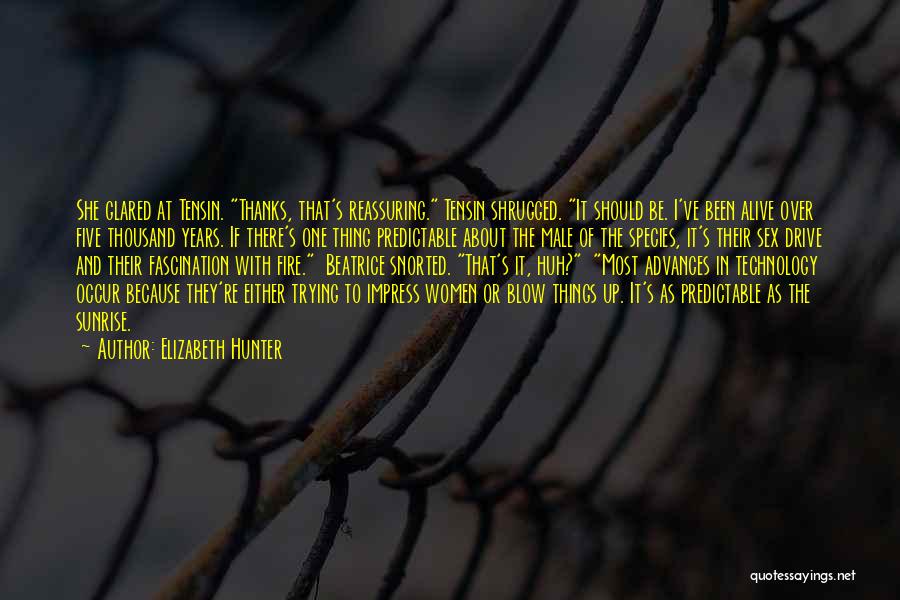 Elizabeth Hunter Quotes: She Glared At Tensin. Thanks, That's Reassuring. Tensin Shrugged. It Should Be. I've Been Alive Over Five Thousand Years. If