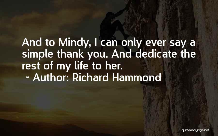 Richard Hammond Quotes: And To Mindy, I Can Only Ever Say A Simple Thank You. And Dedicate The Rest Of My Life To