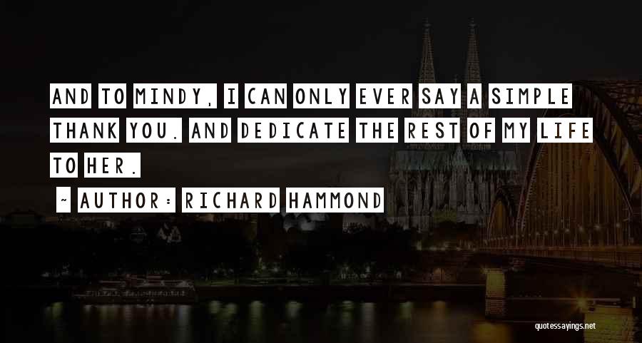 Richard Hammond Quotes: And To Mindy, I Can Only Ever Say A Simple Thank You. And Dedicate The Rest Of My Life To