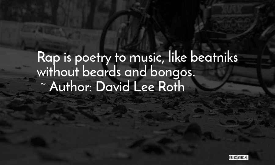 David Lee Roth Quotes: Rap Is Poetry To Music, Like Beatniks Without Beards And Bongos.