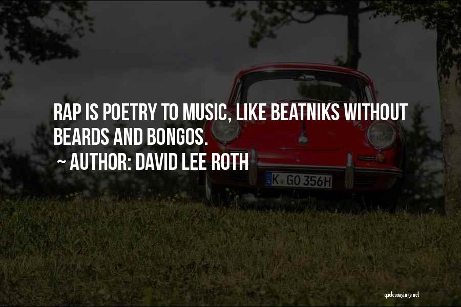 David Lee Roth Quotes: Rap Is Poetry To Music, Like Beatniks Without Beards And Bongos.