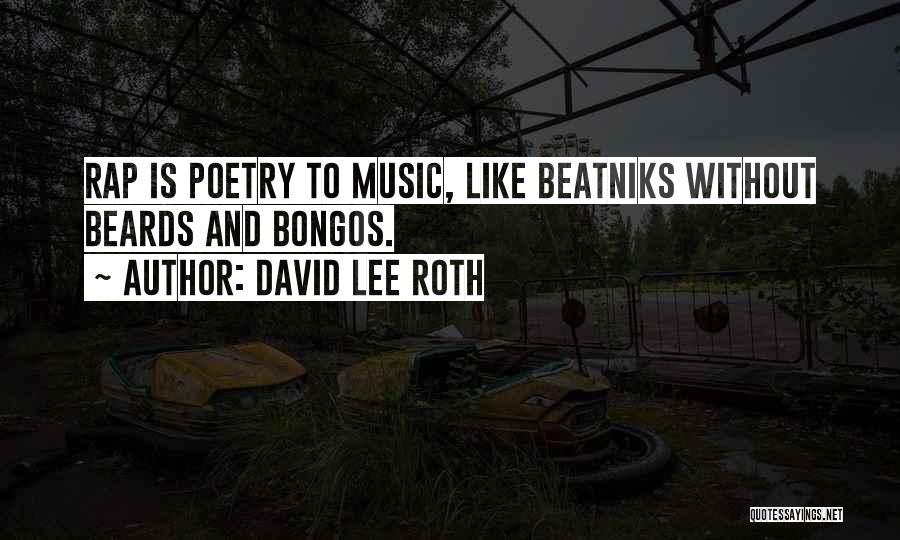 David Lee Roth Quotes: Rap Is Poetry To Music, Like Beatniks Without Beards And Bongos.