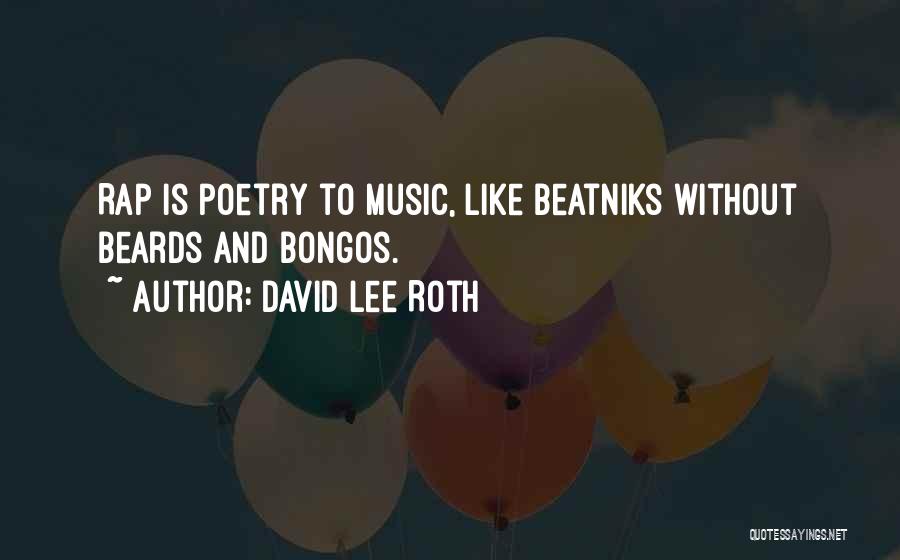 David Lee Roth Quotes: Rap Is Poetry To Music, Like Beatniks Without Beards And Bongos.