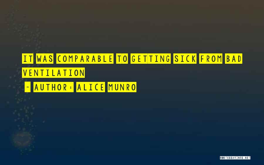 Alice Munro Quotes: It Was Comparable To Getting Sick From Bad Ventilation