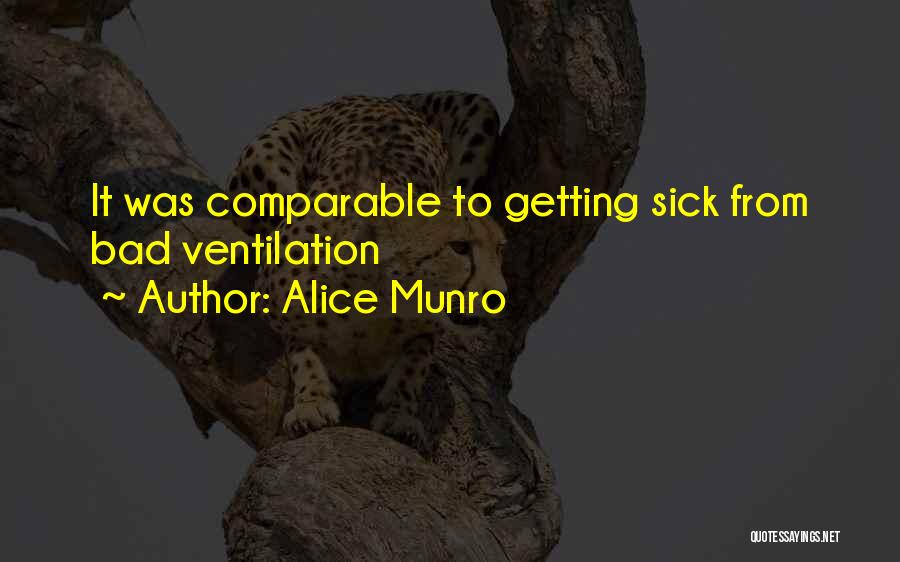 Alice Munro Quotes: It Was Comparable To Getting Sick From Bad Ventilation