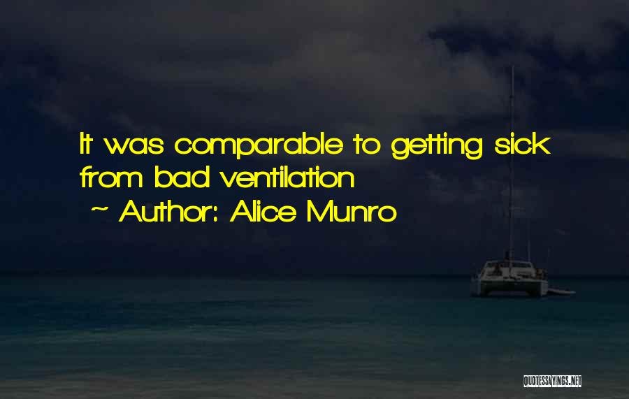 Alice Munro Quotes: It Was Comparable To Getting Sick From Bad Ventilation