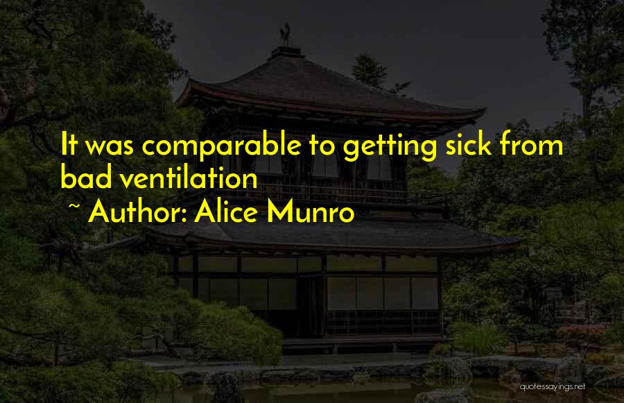 Alice Munro Quotes: It Was Comparable To Getting Sick From Bad Ventilation