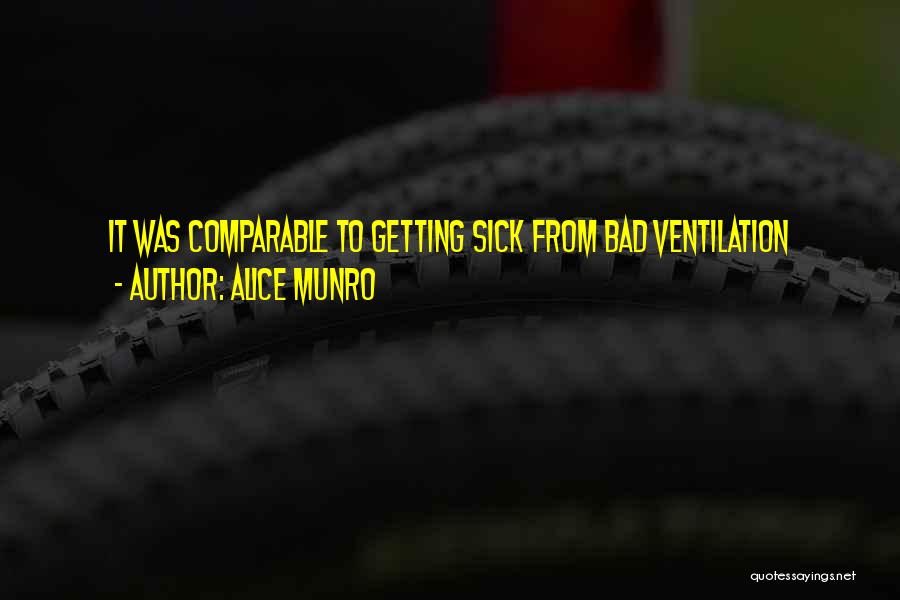 Alice Munro Quotes: It Was Comparable To Getting Sick From Bad Ventilation