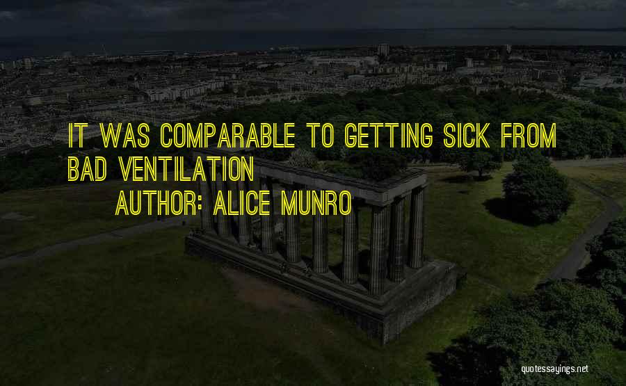 Alice Munro Quotes: It Was Comparable To Getting Sick From Bad Ventilation