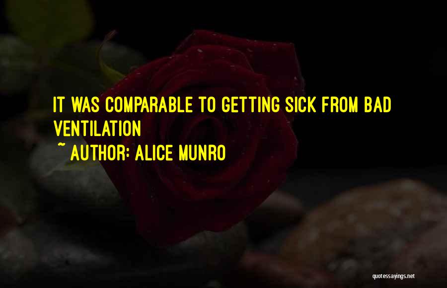 Alice Munro Quotes: It Was Comparable To Getting Sick From Bad Ventilation