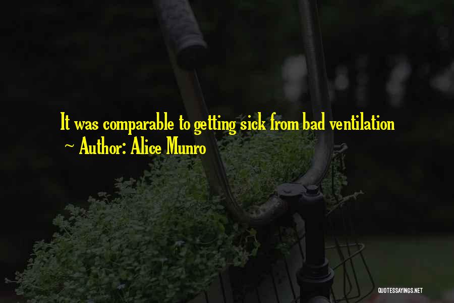Alice Munro Quotes: It Was Comparable To Getting Sick From Bad Ventilation