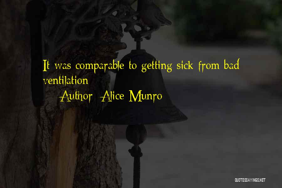 Alice Munro Quotes: It Was Comparable To Getting Sick From Bad Ventilation