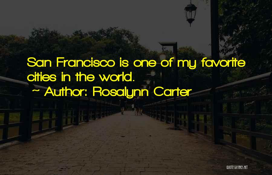 Rosalynn Carter Quotes: San Francisco Is One Of My Favorite Cities In The World.