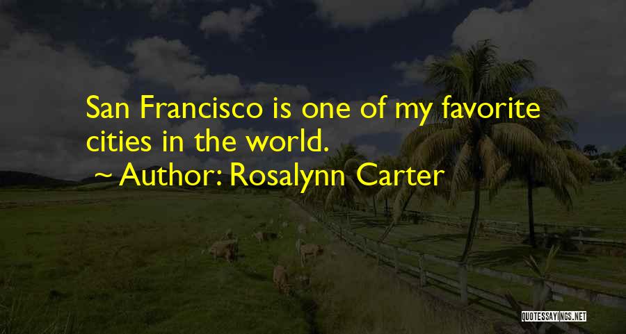 Rosalynn Carter Quotes: San Francisco Is One Of My Favorite Cities In The World.