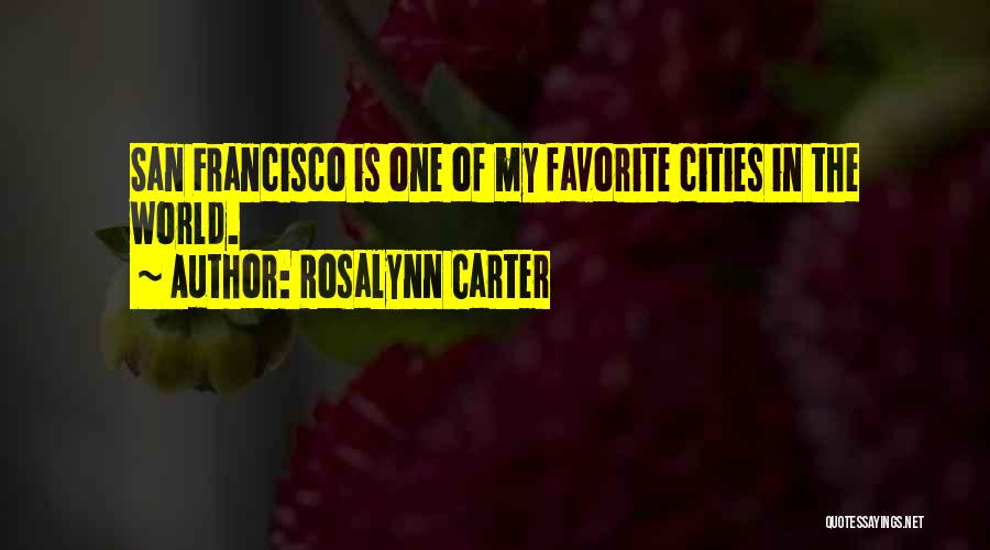 Rosalynn Carter Quotes: San Francisco Is One Of My Favorite Cities In The World.