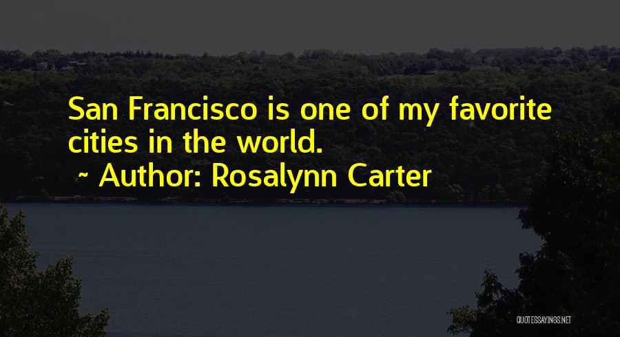 Rosalynn Carter Quotes: San Francisco Is One Of My Favorite Cities In The World.