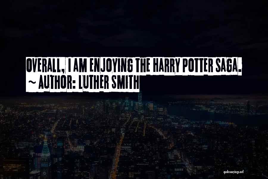 Luther Smith Quotes: Overall, I Am Enjoying The Harry Potter Saga.