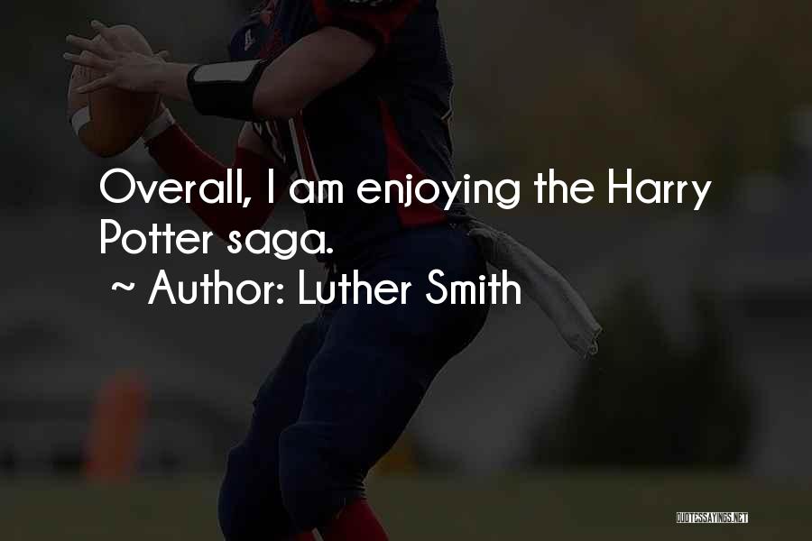 Luther Smith Quotes: Overall, I Am Enjoying The Harry Potter Saga.