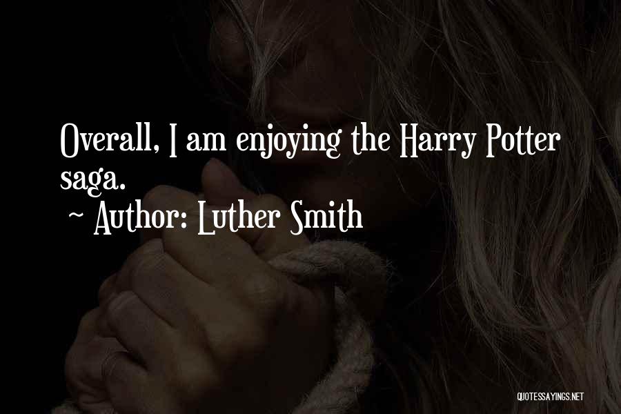 Luther Smith Quotes: Overall, I Am Enjoying The Harry Potter Saga.