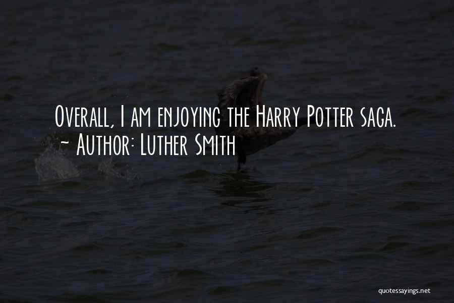 Luther Smith Quotes: Overall, I Am Enjoying The Harry Potter Saga.