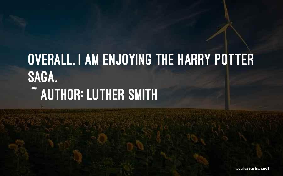 Luther Smith Quotes: Overall, I Am Enjoying The Harry Potter Saga.