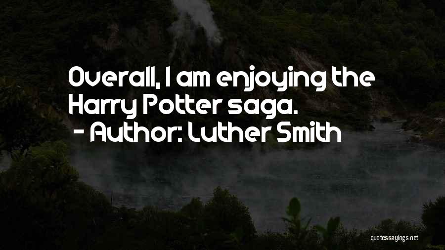 Luther Smith Quotes: Overall, I Am Enjoying The Harry Potter Saga.