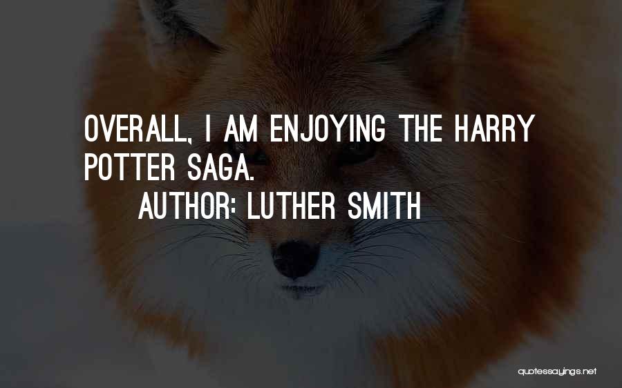 Luther Smith Quotes: Overall, I Am Enjoying The Harry Potter Saga.