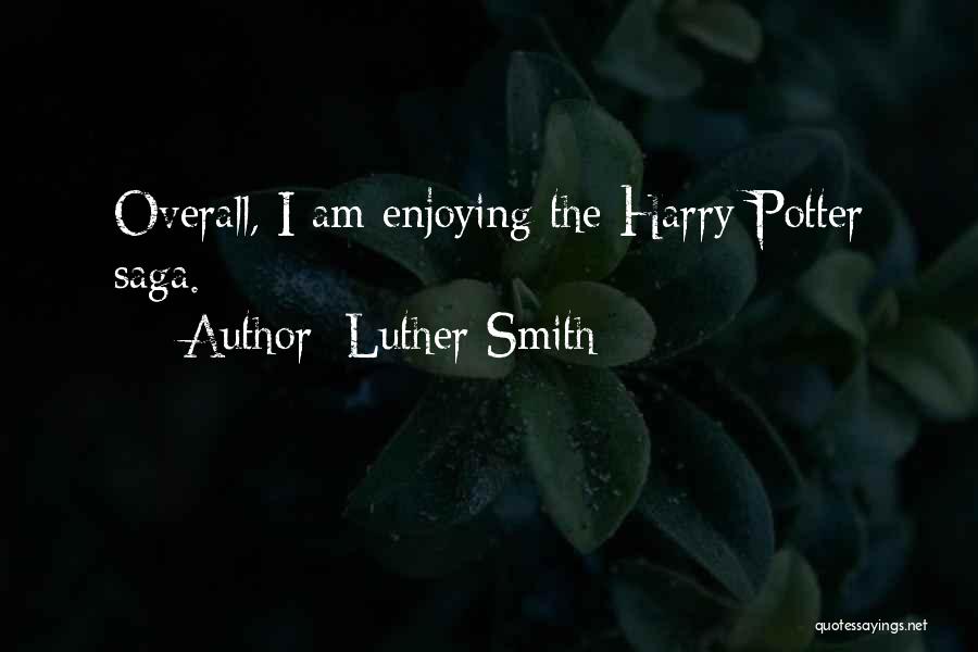 Luther Smith Quotes: Overall, I Am Enjoying The Harry Potter Saga.