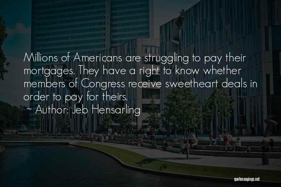 Jeb Hensarling Quotes: Millions Of Americans Are Struggling To Pay Their Mortgages. They Have A Right To Know Whether Members Of Congress Receive