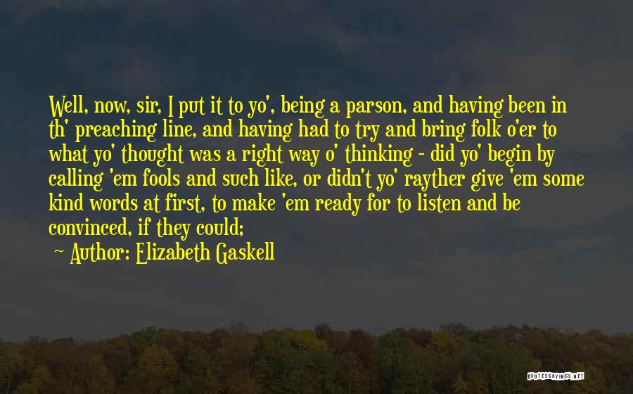 Elizabeth Gaskell Quotes: Well, Now, Sir, I Put It To Yo', Being A Parson, And Having Been In Th' Preaching Line, And Having