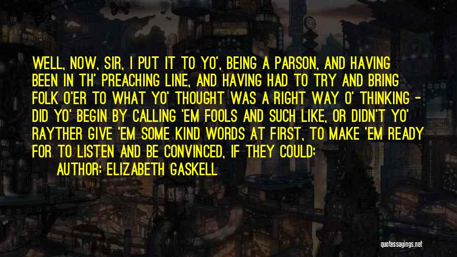 Elizabeth Gaskell Quotes: Well, Now, Sir, I Put It To Yo', Being A Parson, And Having Been In Th' Preaching Line, And Having