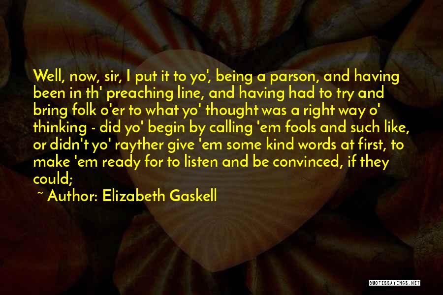 Elizabeth Gaskell Quotes: Well, Now, Sir, I Put It To Yo', Being A Parson, And Having Been In Th' Preaching Line, And Having