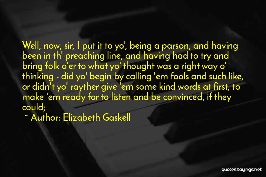 Elizabeth Gaskell Quotes: Well, Now, Sir, I Put It To Yo', Being A Parson, And Having Been In Th' Preaching Line, And Having