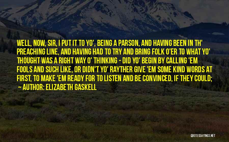 Elizabeth Gaskell Quotes: Well, Now, Sir, I Put It To Yo', Being A Parson, And Having Been In Th' Preaching Line, And Having